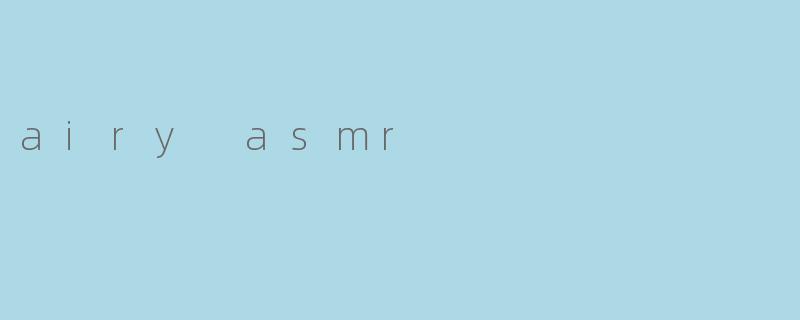 airy asmr
